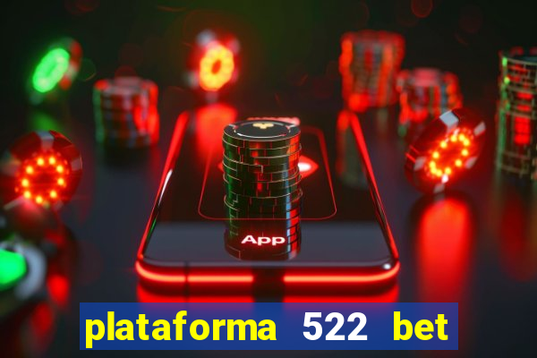 plataforma 522 bet 茅 confi谩vel